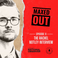 Maxed Out Episode 11 Rachel Notley